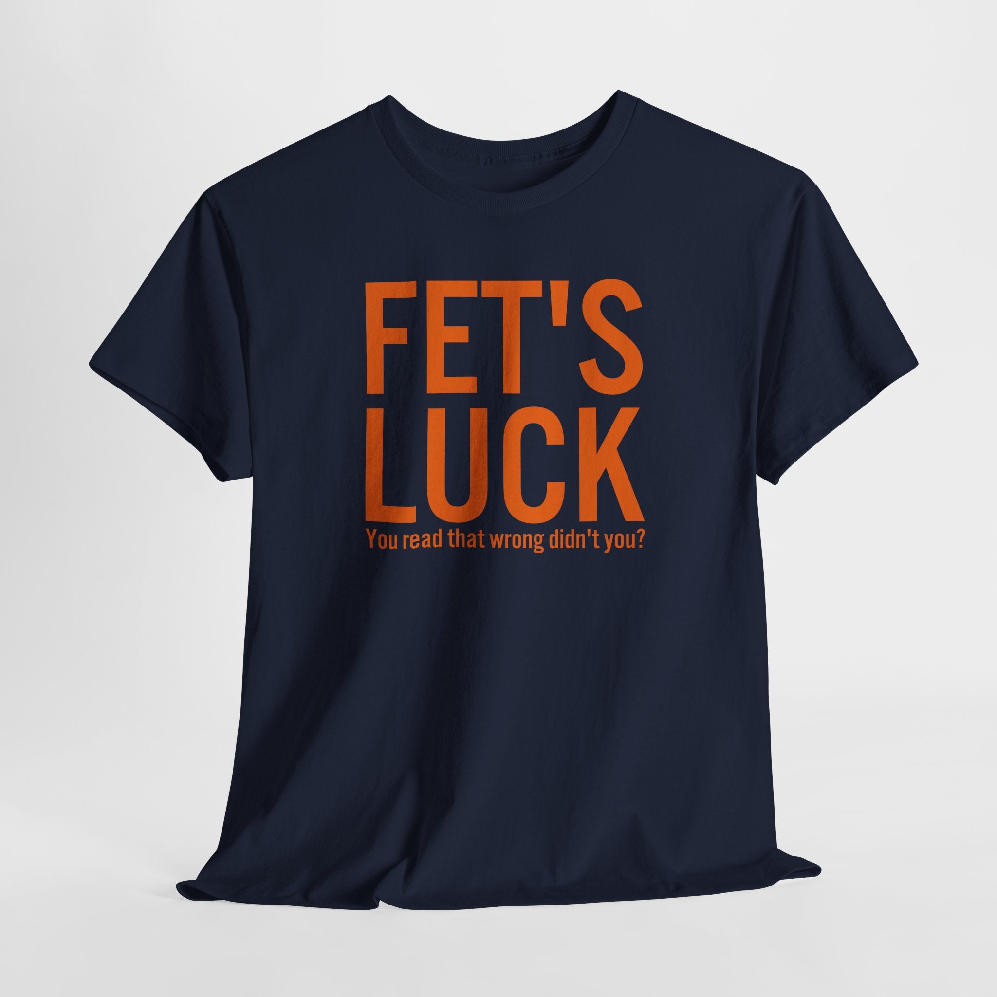 Fets Luck Lustiges T-Shirt