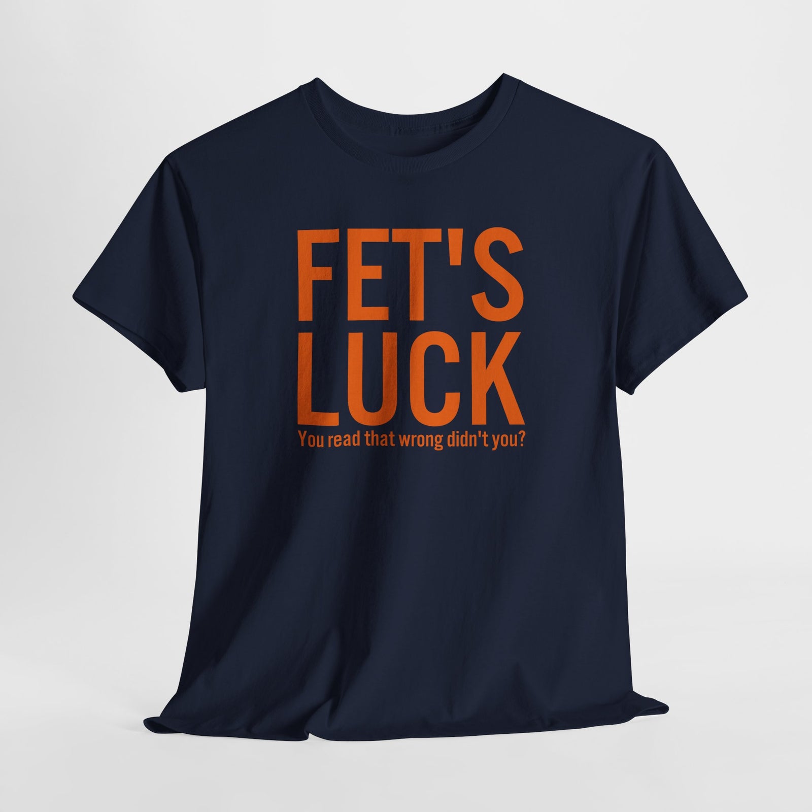 Fets Luck Lustiges T-Shirt