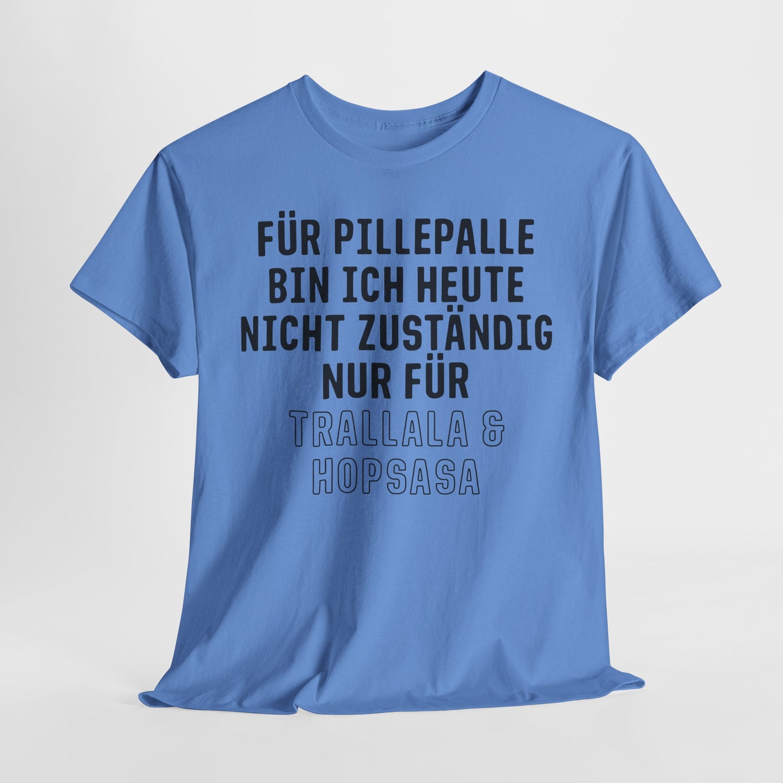 Für Pillepalle bin ich heute nicht zuständig - Nur für Trallala und Hopsasa - Lustiges Unisex T-Shirt
