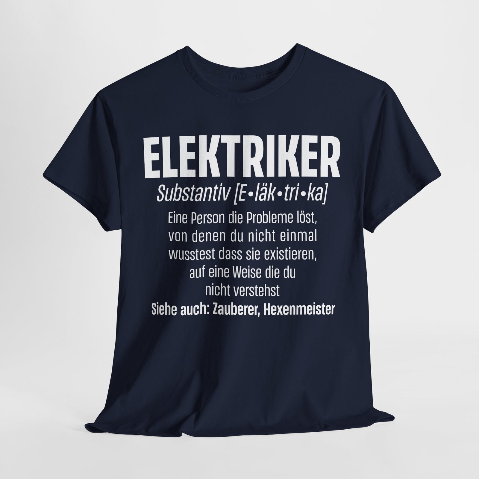 Elektriker Shirt - Lustiger Spruch - Witziges Geschenk für Elektriker - Unisex T-Shirt