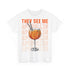 They See Me Aperollin - Aperol Fan Unisex Shirt