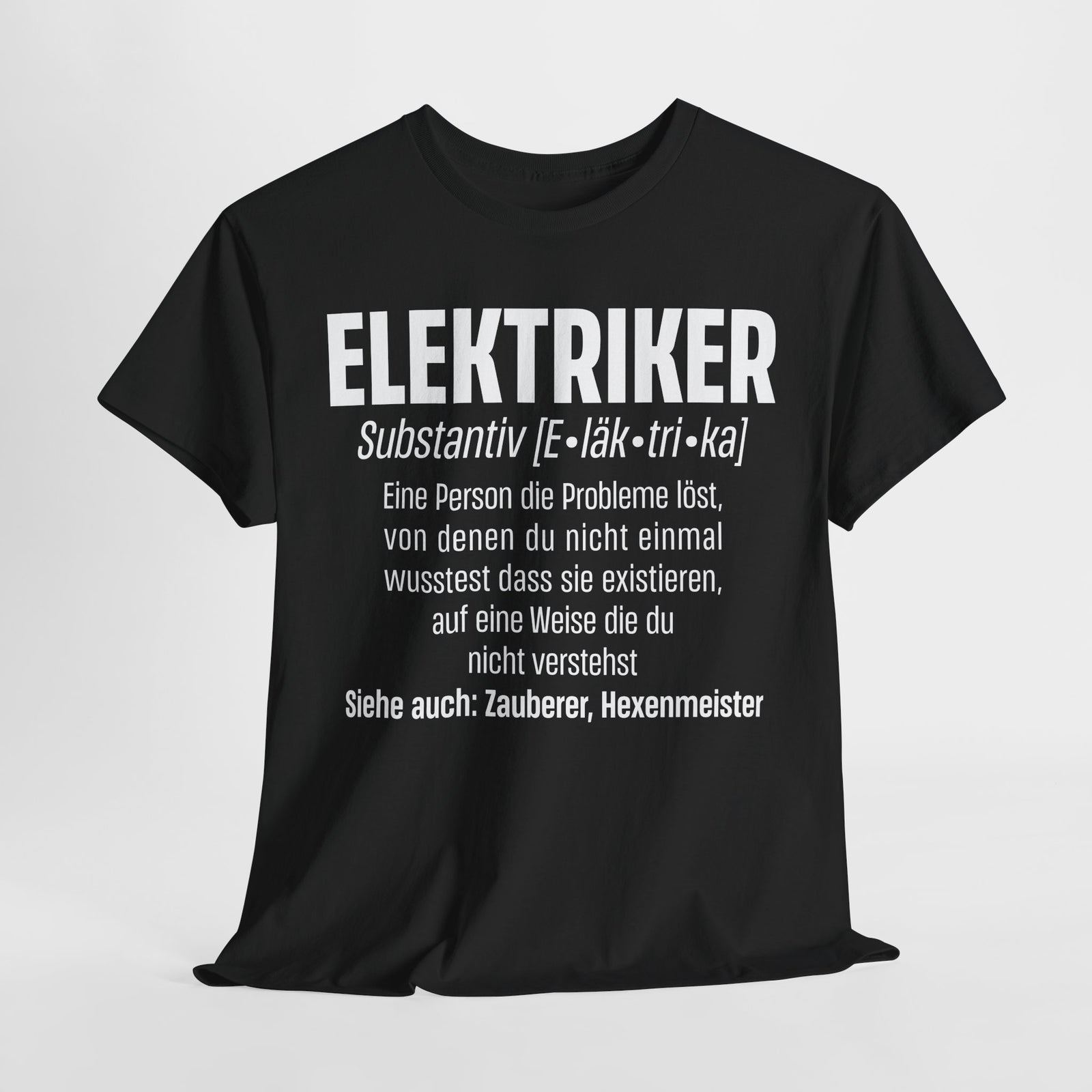 Elektriker Shirt - Lustiger Spruch - Witziges Geschenk für Elektriker - Unisex T-Shirt