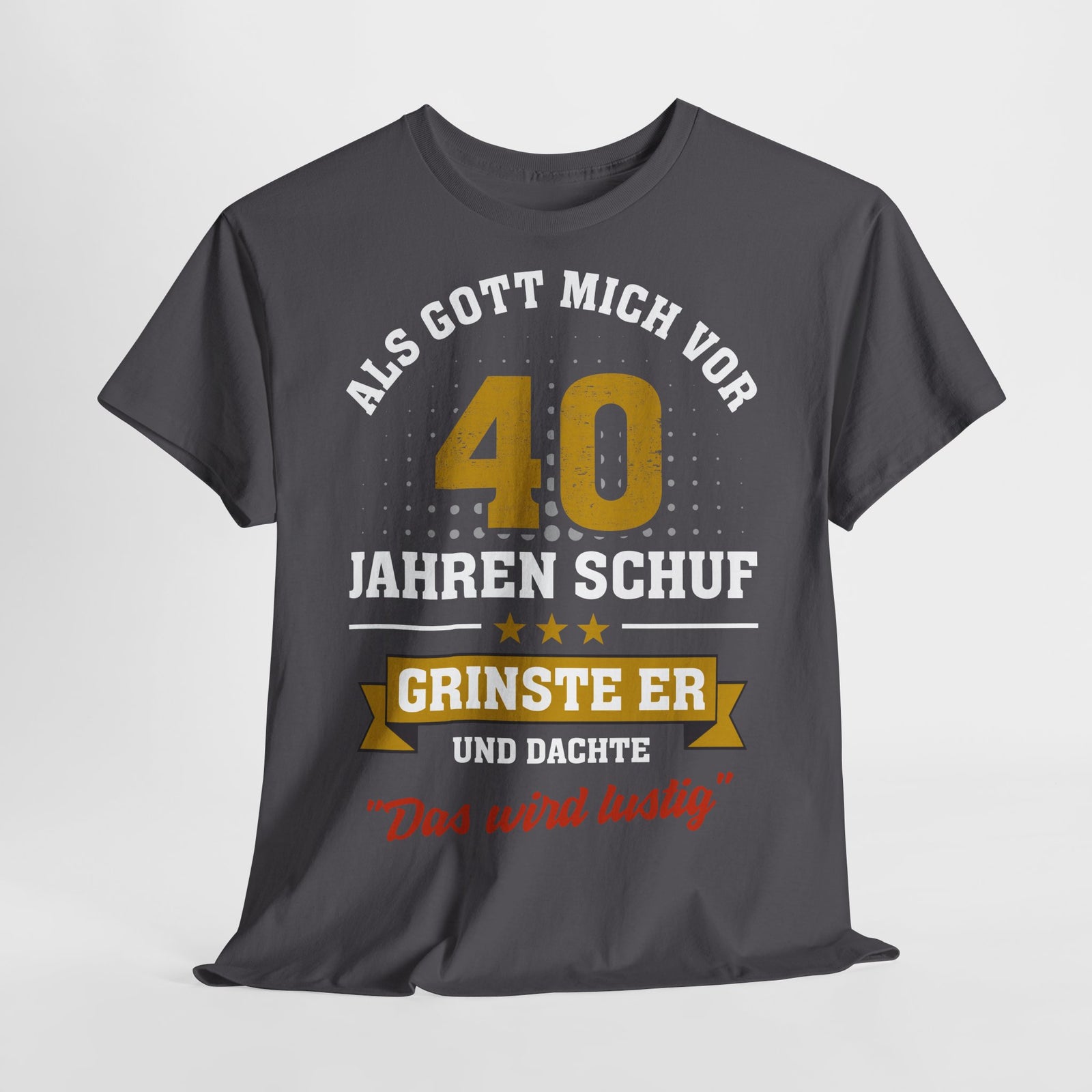 40. Geburtstag - Als Gott mich schuf grinste er - Listiges Geschenk T-Shirt