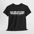 Ach wie gut dass niemand weiss auf was und wen ich alles – Lustiges Shirt