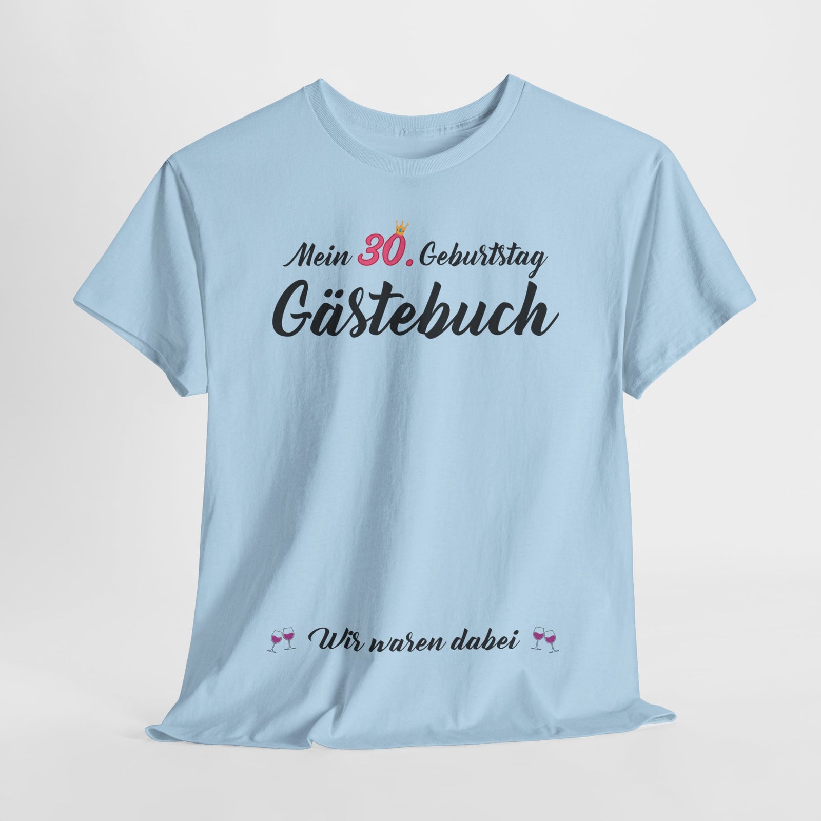 Gästebuch Mein 30. Geburtstag Wir waren dabei Geburtstagsgeschenk Frau - Unisex T-Shirt