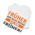 Früher war alles besser - Ich bin von Früher - Lustiges Geschenk Shirt