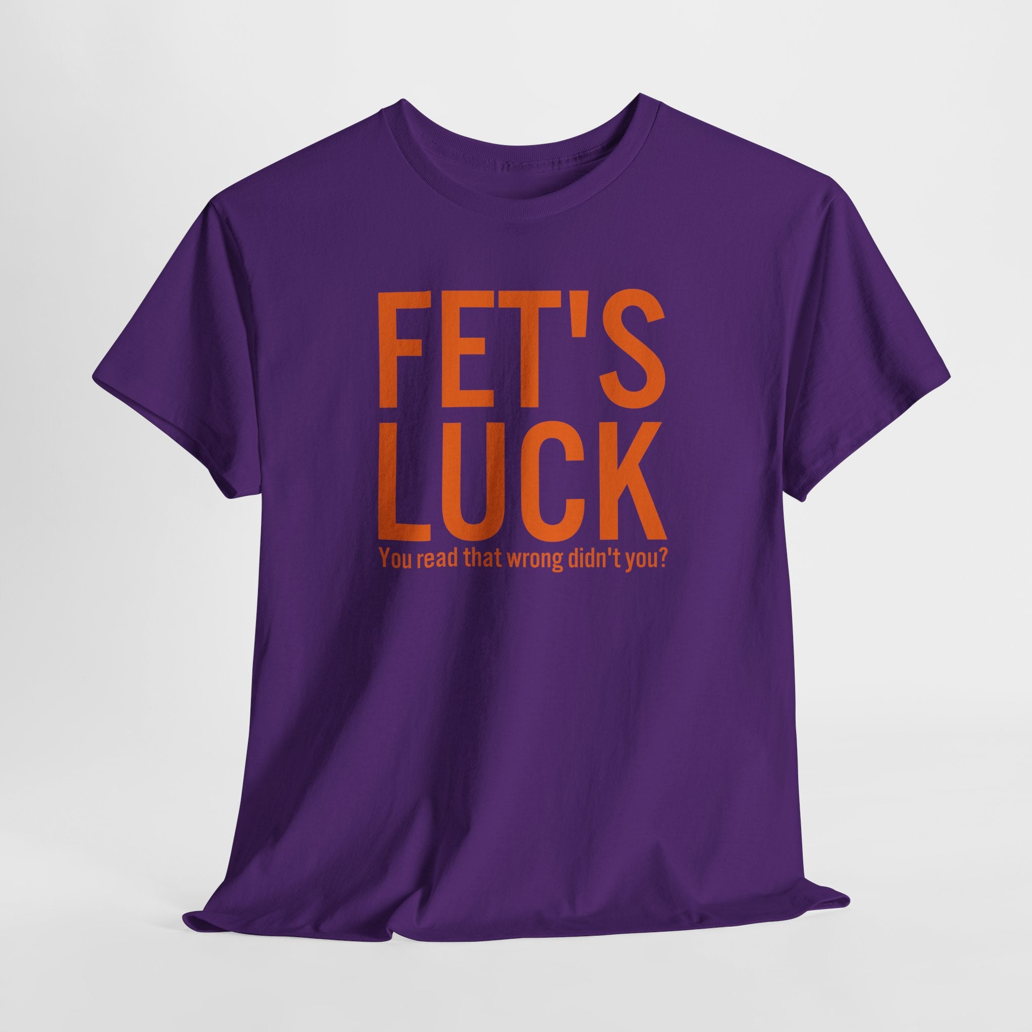 Fets Luck Lustiges T-Shirt