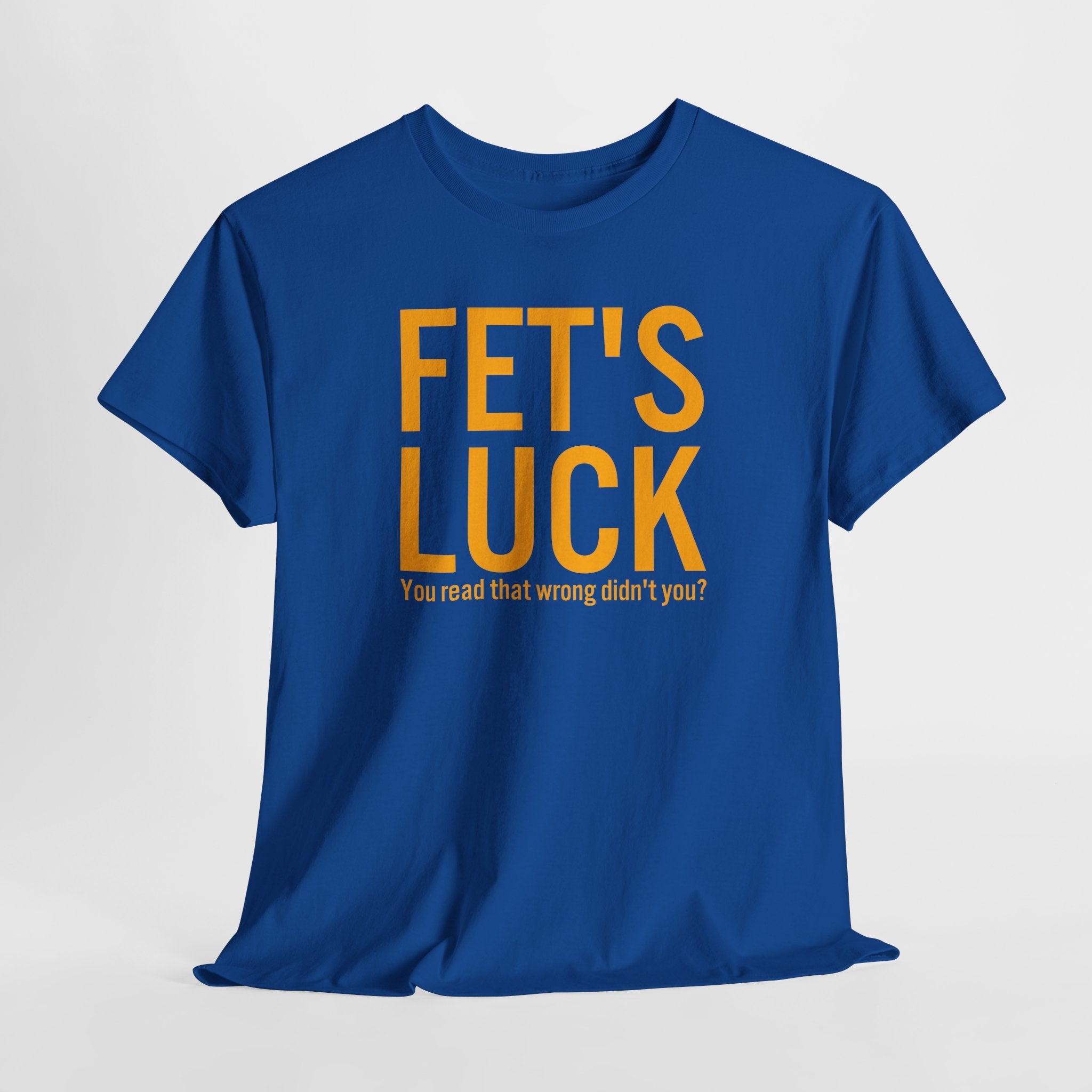 Fets Luck Lustiges T-Shirt