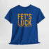 Fets Luck Lustiges T-Shirt