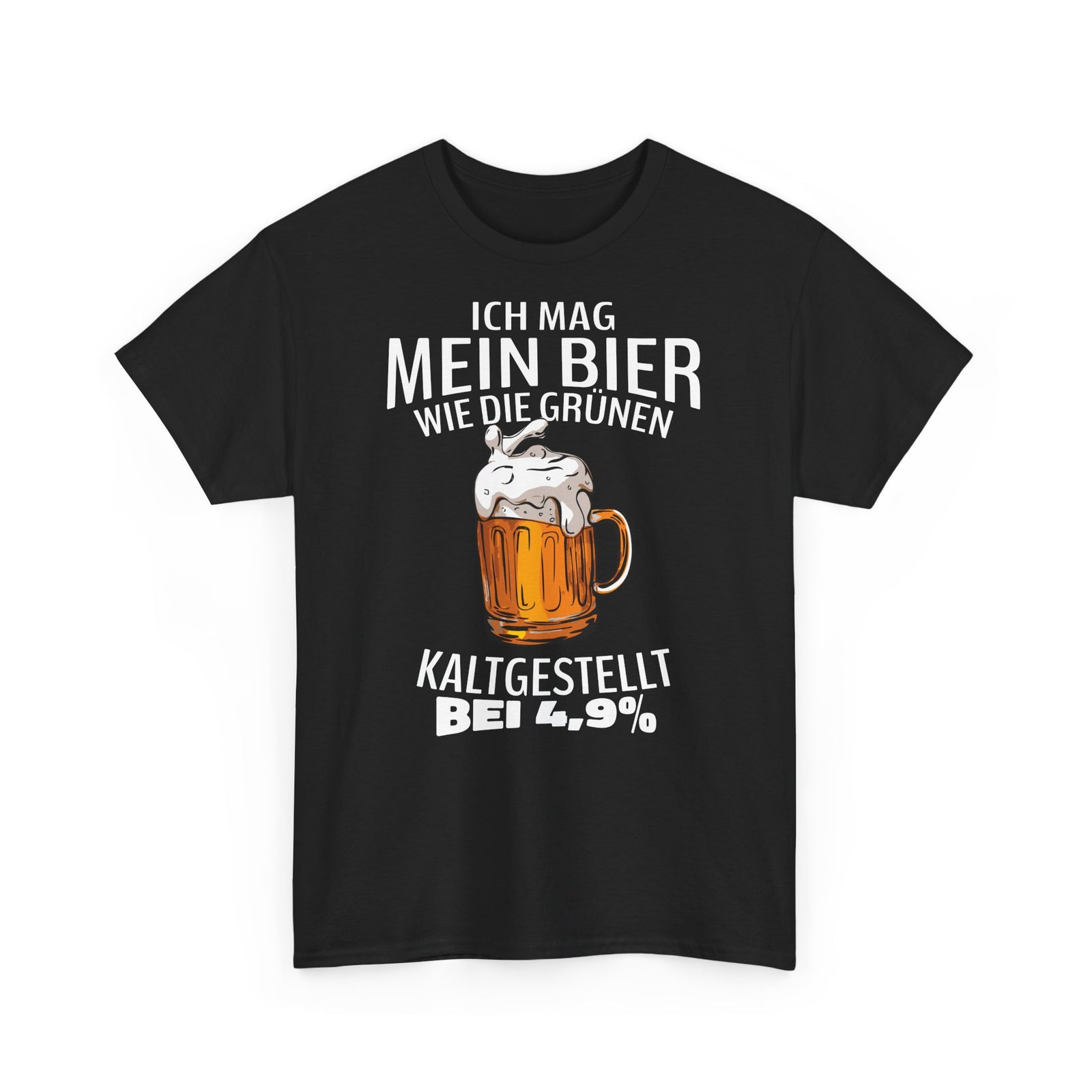 Ich mag mein Bier kaltgestellt wie die Gruenen bei 4,9 Lustiges T-Shirt