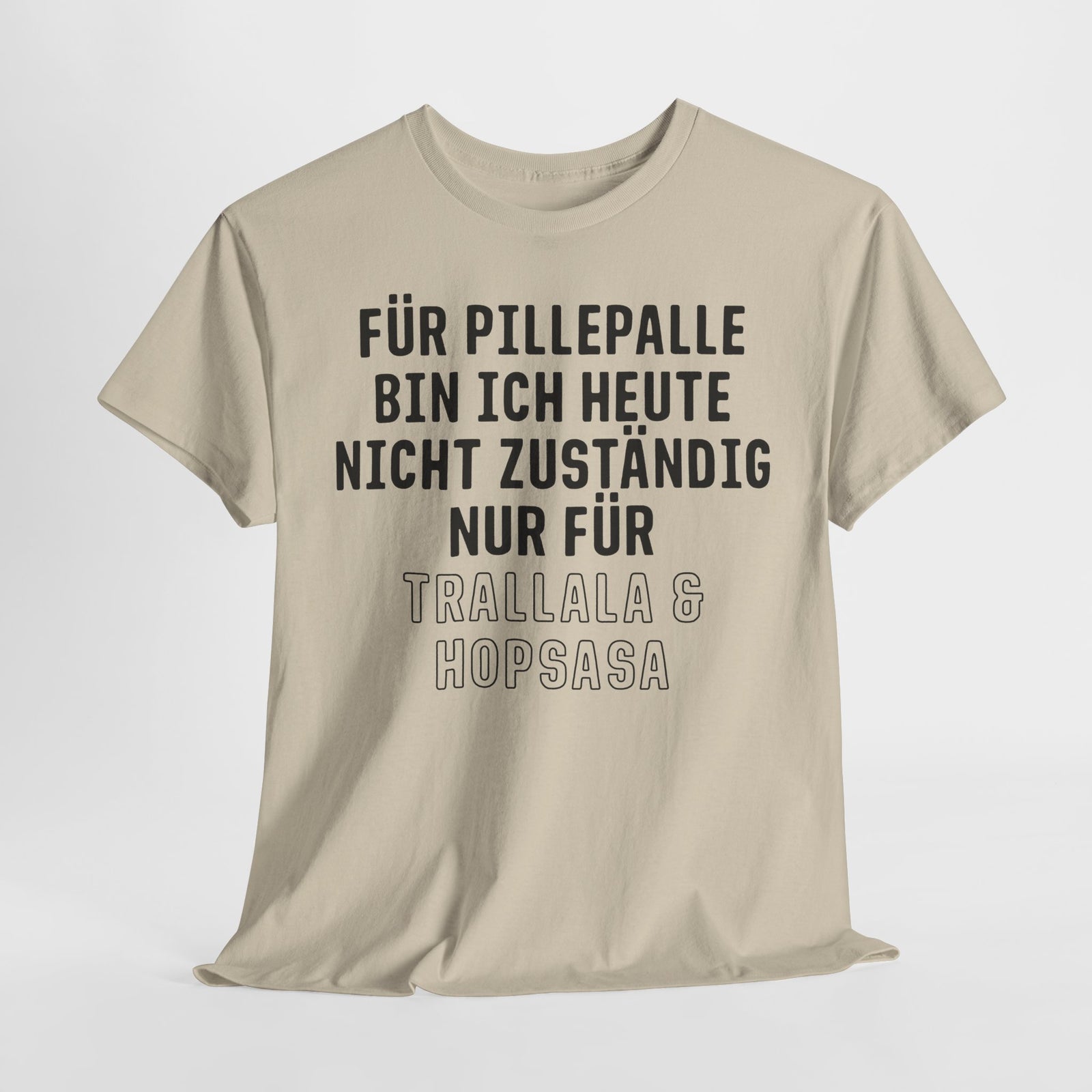 Für Pillepalle bin ich heute nicht zuständig - Nur für Trallala und Hopsasa - Lustiges Unisex T-Shirt