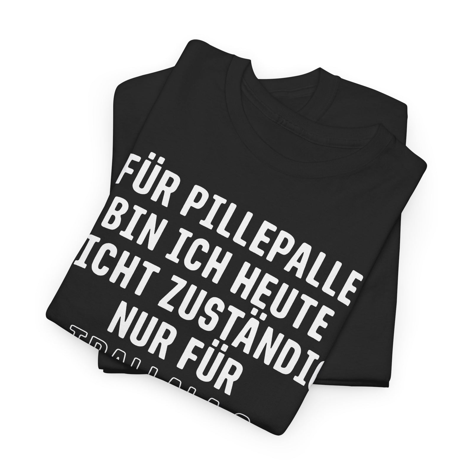Für Pillepalle bin ich heute nicht zuständig - Nur für Trallala und Hopsasa - Lustiges Unisex T-Shirt