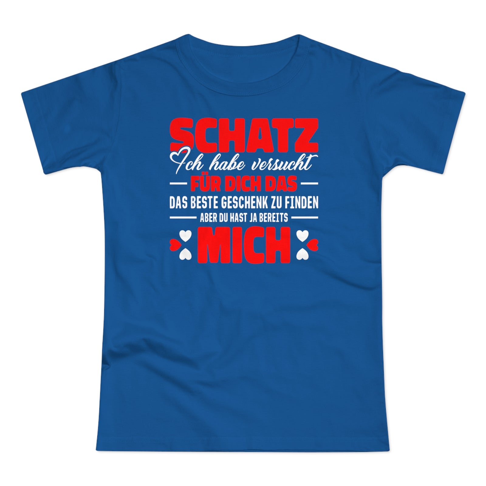 Valentinstag Geschenk - Schatz perfekte Geschenk finden - Du hast bereits MICH Lustiges Frauen T-Shirt