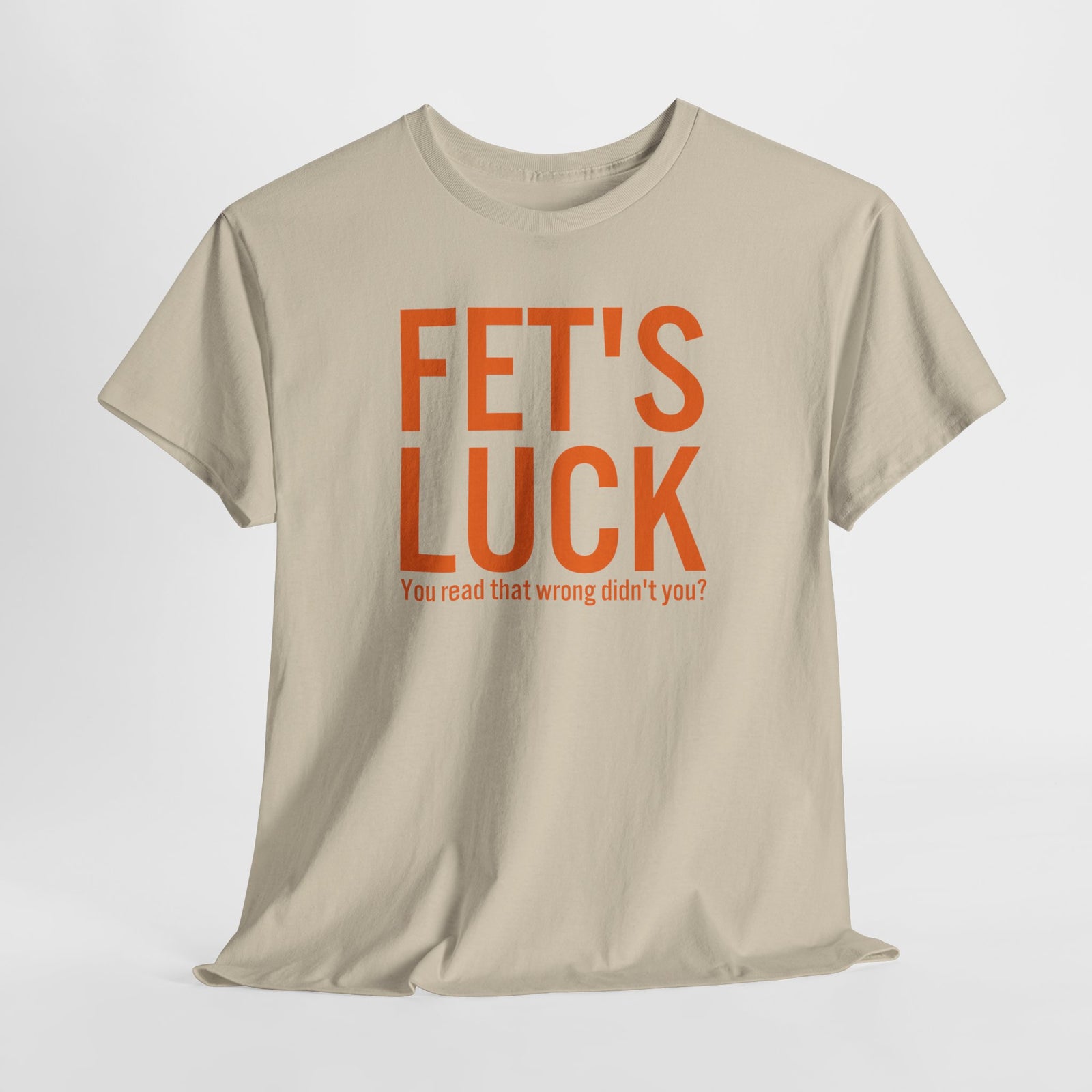 Fets Luck Lustiges T-Shirt
