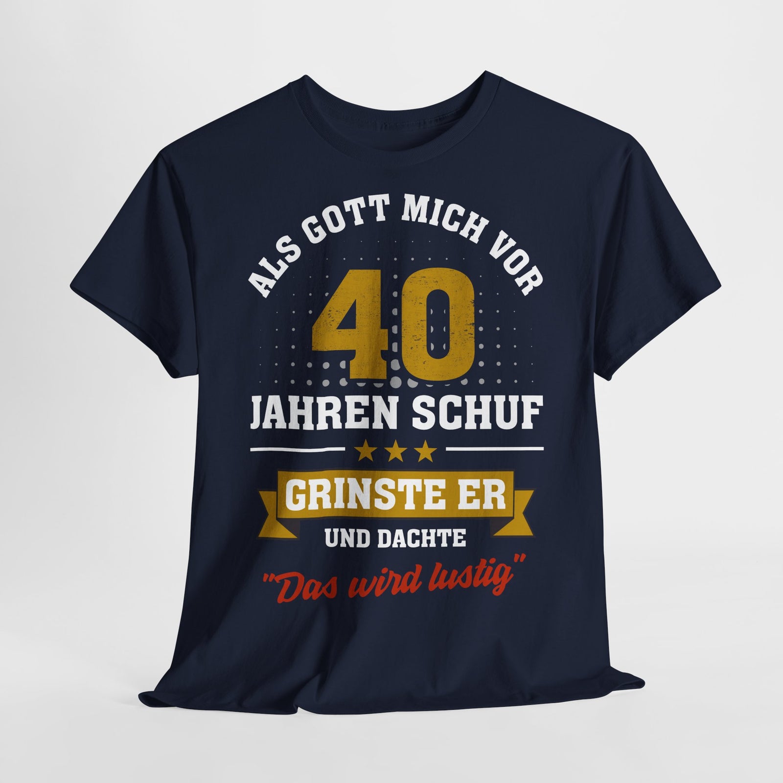 40. Geburtstag - Als Gott mich schuf grinste er - Listiges Geschenk T-Shirt
