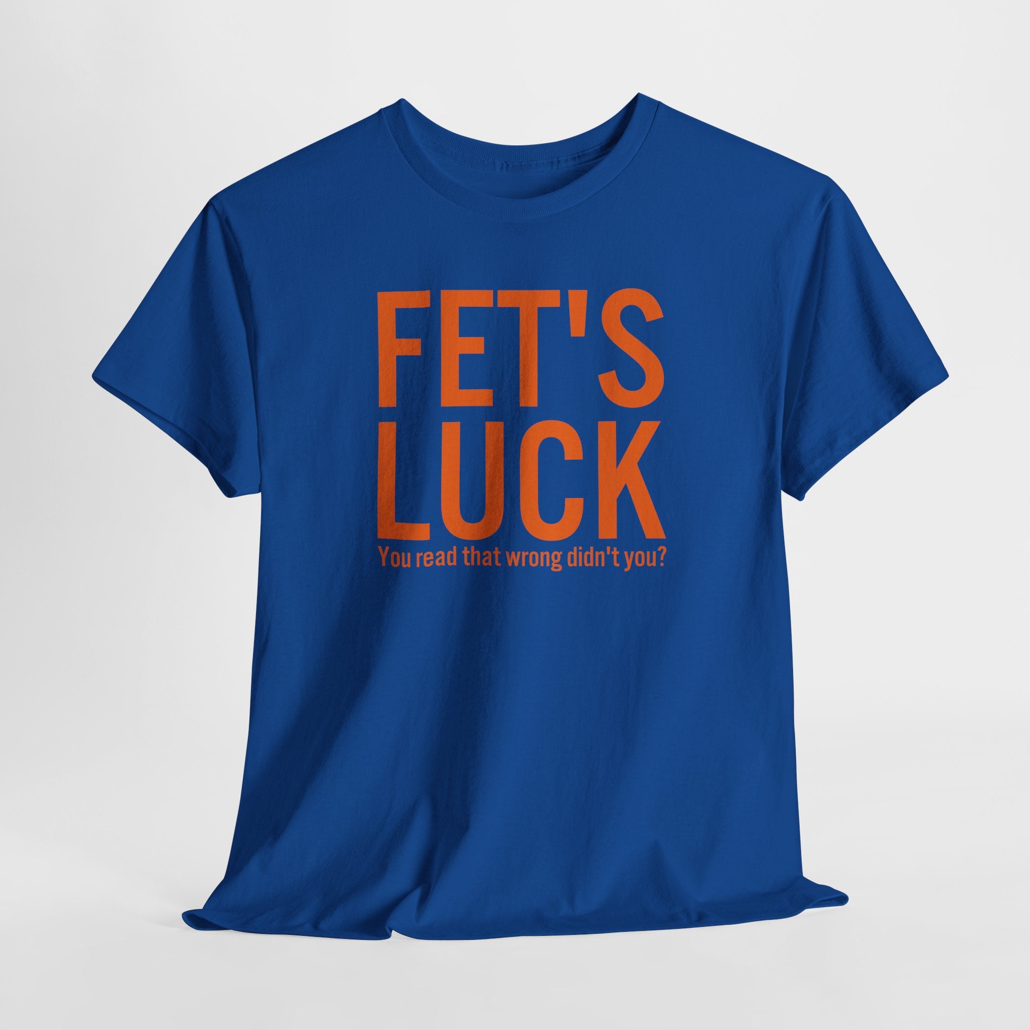 Fets Luck Lustiges T-Shirt