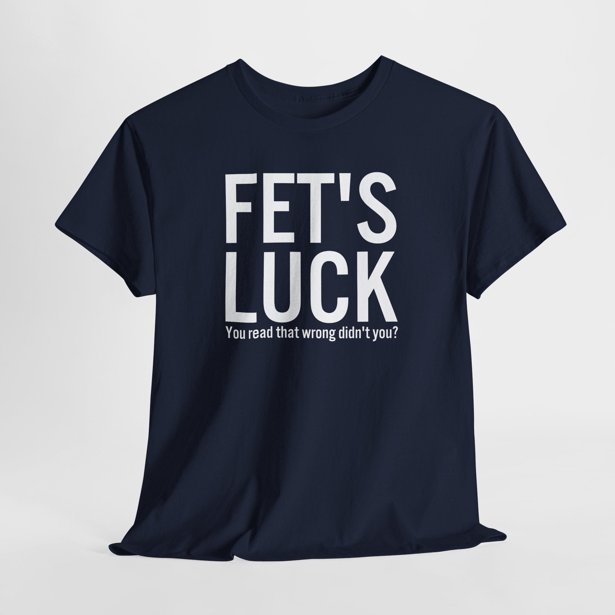 Fets Luck Lustiges T-Shirt