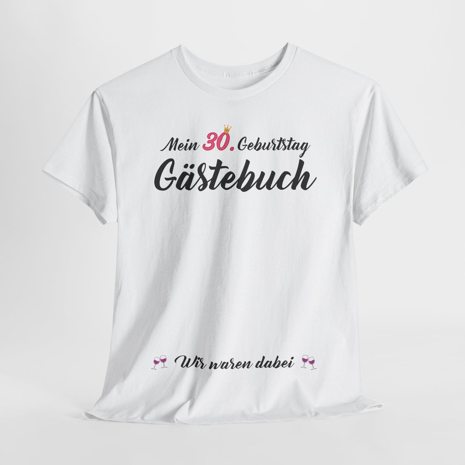 Gästebuch Mein 30. Geburtstag Wir waren dabei Geburtstagsgeschenk Frau - Unisex T-Shirt
