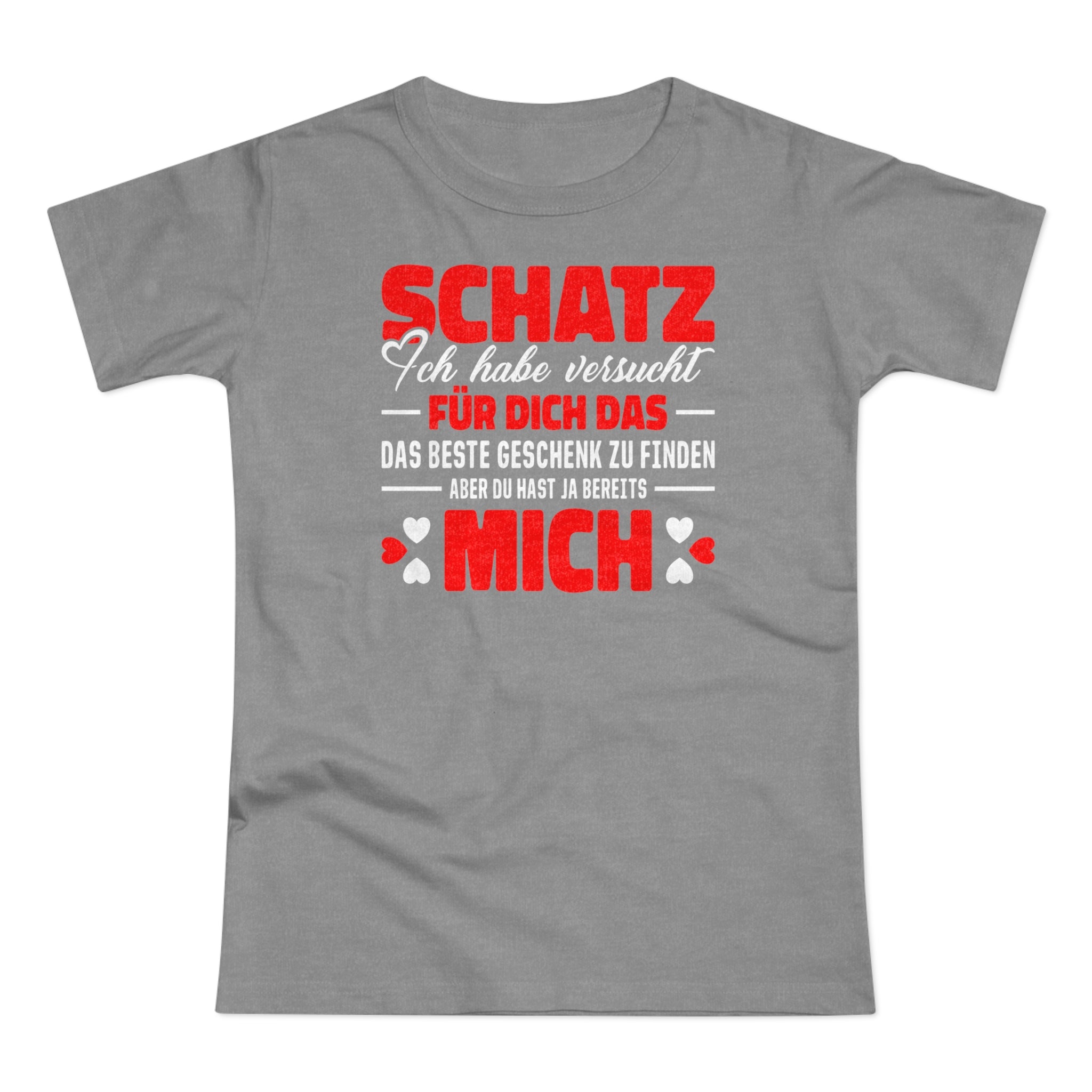 Valentinstag Geschenk - Schatz perfekte Geschenk finden - Du hast bereits MICH Lustiges Frauen T-Shirt