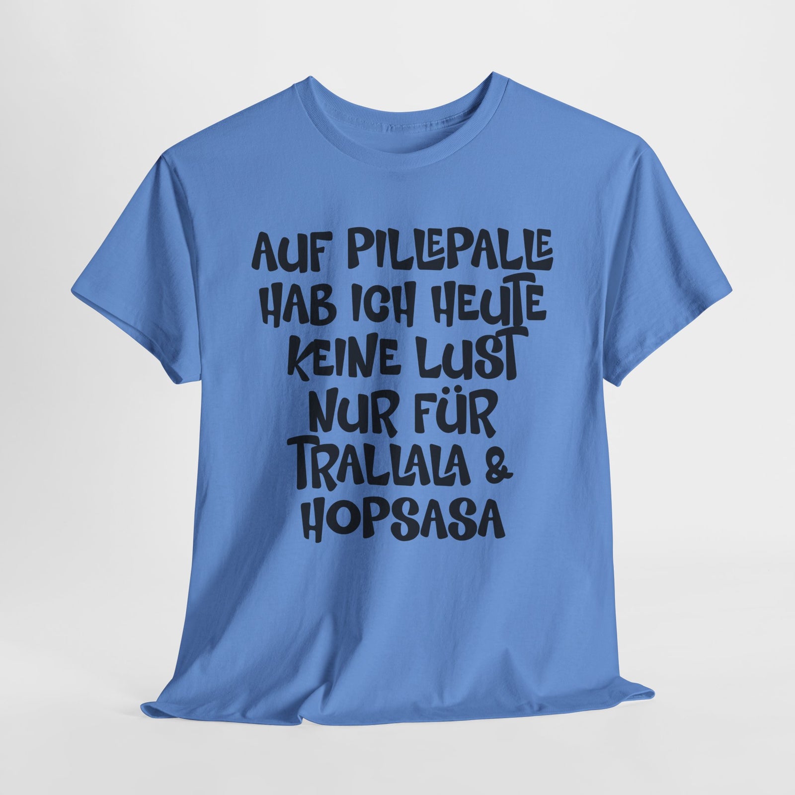 Auf Pillepalle hab ich Heute keine Lust - Nur auf Trallala und Hopsasa - Lustiges T-Shirt