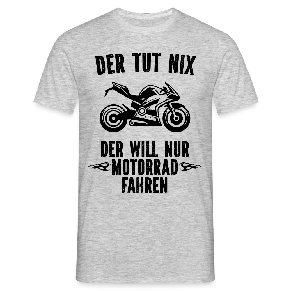 Biker Motorradfahrer Der tut nix der will nur Motorrad fahren Geschenk T-Shirt - Grau meliert