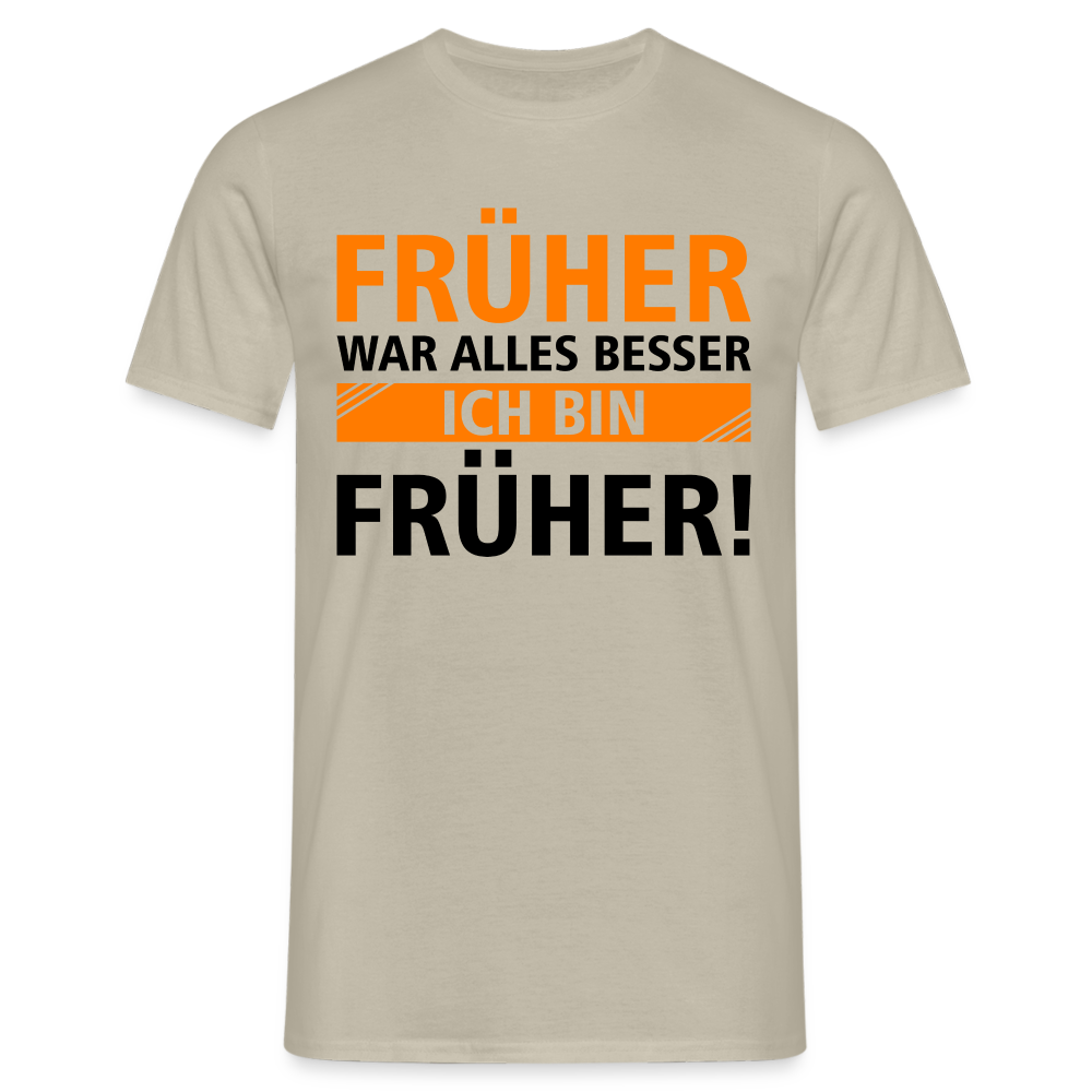 Früher war alles besser - Ich bin von Früher - Lustiges Geschenk Shirt - Sandbeige