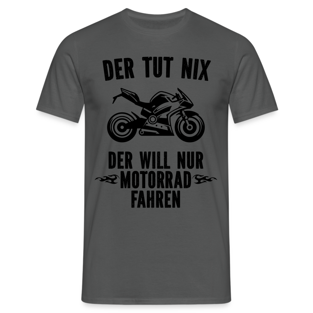 Biker Motorradfahrer Der tut nix der will nur Motorrad fahren Geschenk T-Shirt - Anthrazit