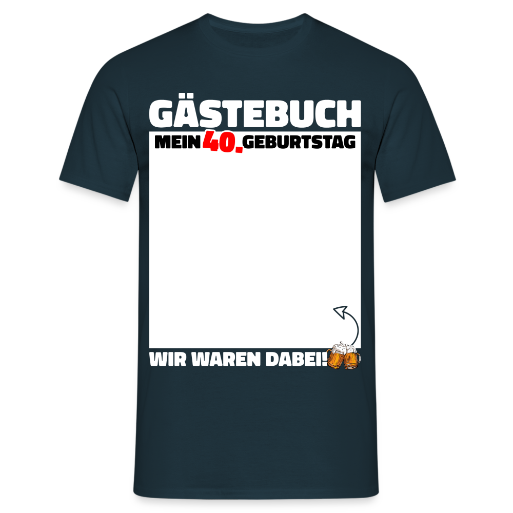 40. Geburtstag Gästebuch - WIR WAREN DABEI - Lustiges Geschenk T-Shirt - Navy