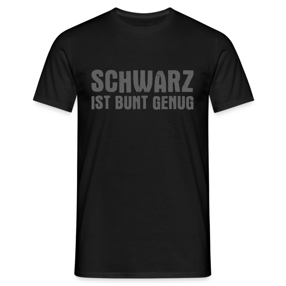 Schwarz ist bunt genug - Lustiges T-Shirt - Schwarz