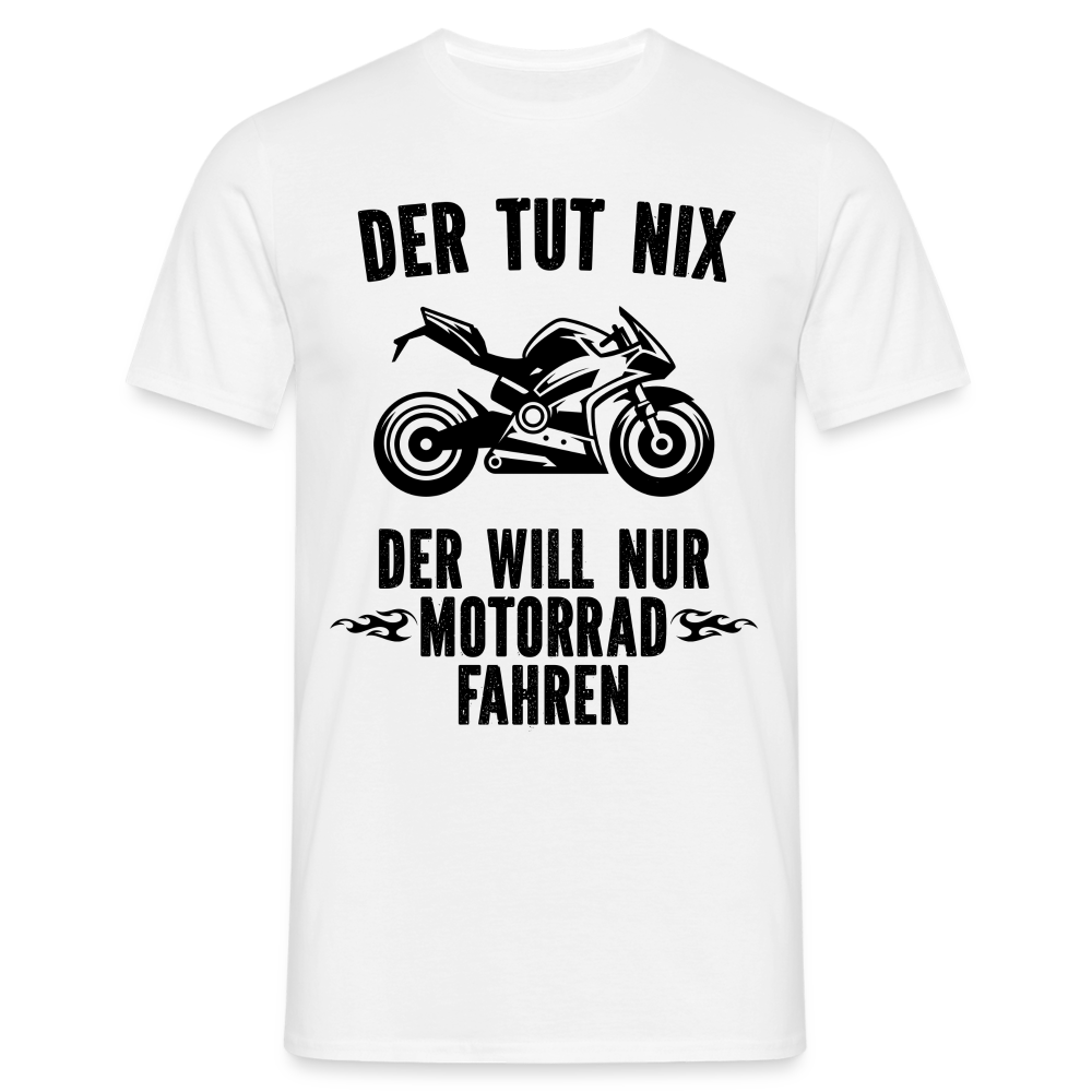 Biker Motorradfahrer Der tut nix der will nur Motorrad fahren Geschenk T-Shirt - Weiß