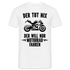 Biker Motorradfahrer Der tut nix der will nur Motorrad fahren Geschenk T-Shirt - Weiß