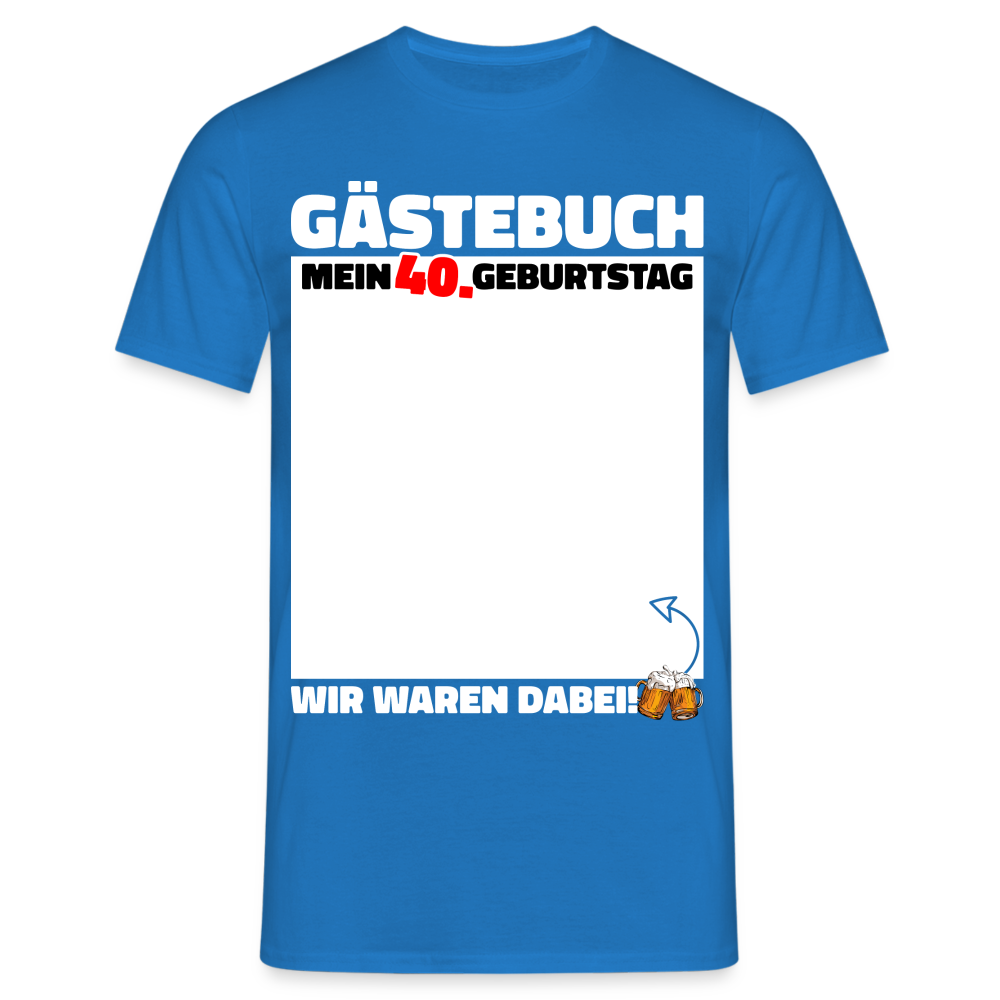 40. Geburtstag Gästebuch - WIR WAREN DABEI - Lustiges Geschenk T-Shirt - Royalblau