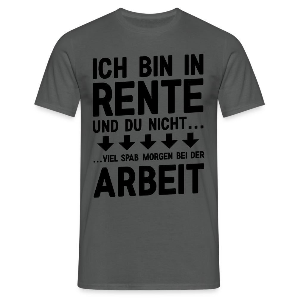 Rente Rentner Pension - Viel Spass in der Arbeit - Lustiges Geschenk T-Shirt - Anthrazit