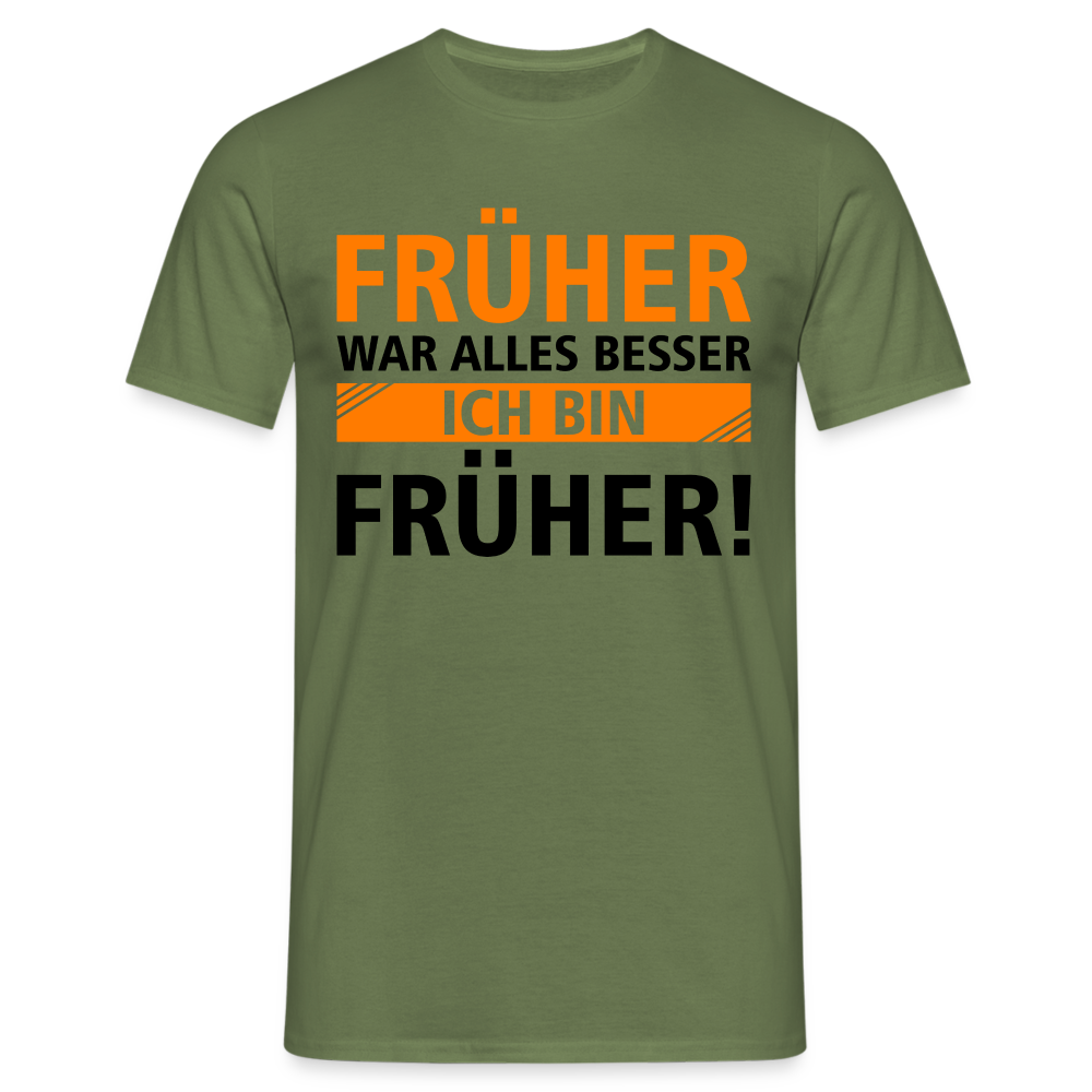 Früher war alles besser - Ich bin von Früher - Lustiges Geschenk Shirt - Militärgrün