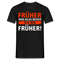 Früher war alles besser - Ich bin von Früher - Lustiges Geschenk Shirt - Schwarz