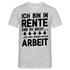 Rente Rentner Pension - Viel Spass in der Arbeit - Lustiges Geschenk T-Shirt - Grau meliert