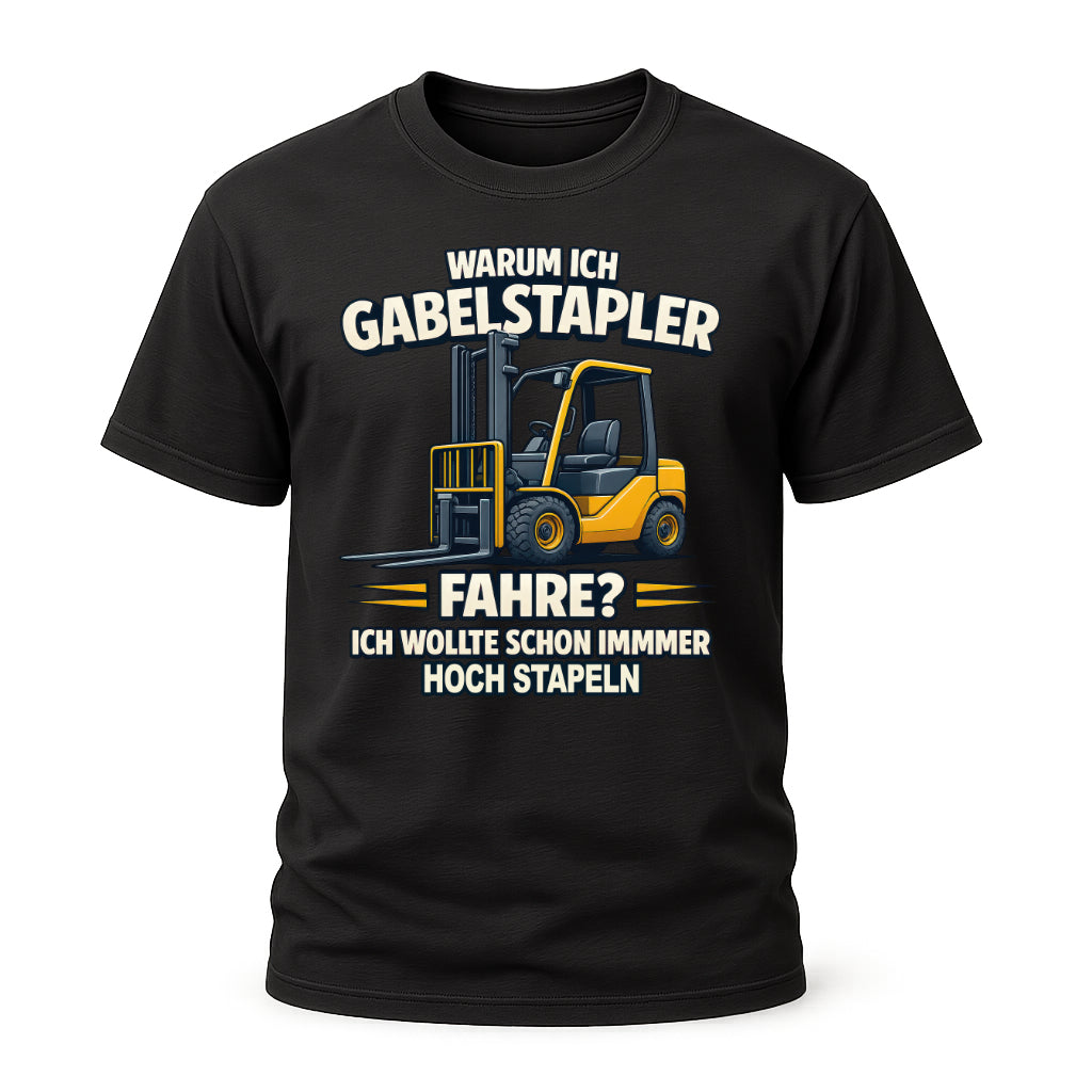 Staplerfahrer Humor Shirt – Warum ich Gabelstapler fahre - Hoch stapeln mit Stil - Lustiges Shirt