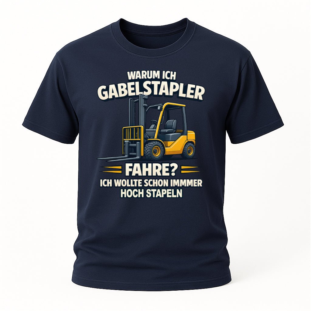 Staplerfahrer Humor Shirt – Warum ich Gabelstapler fahre - Hoch stapeln mit Stil - Lustiges Shirt