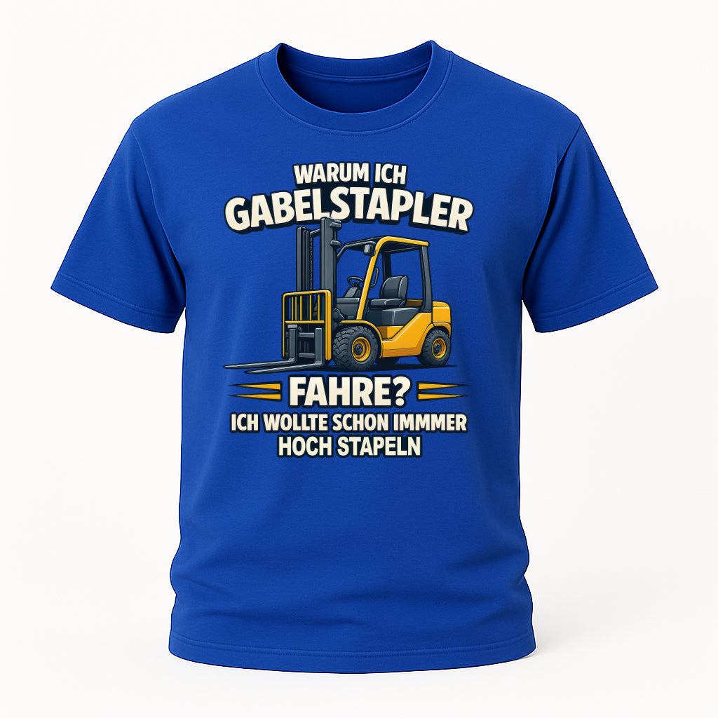 Staplerfahrer Humor Shirt – Warum ich Gabelstapler fahre - Hoch stapeln mit Stil - Lustiges Shirt