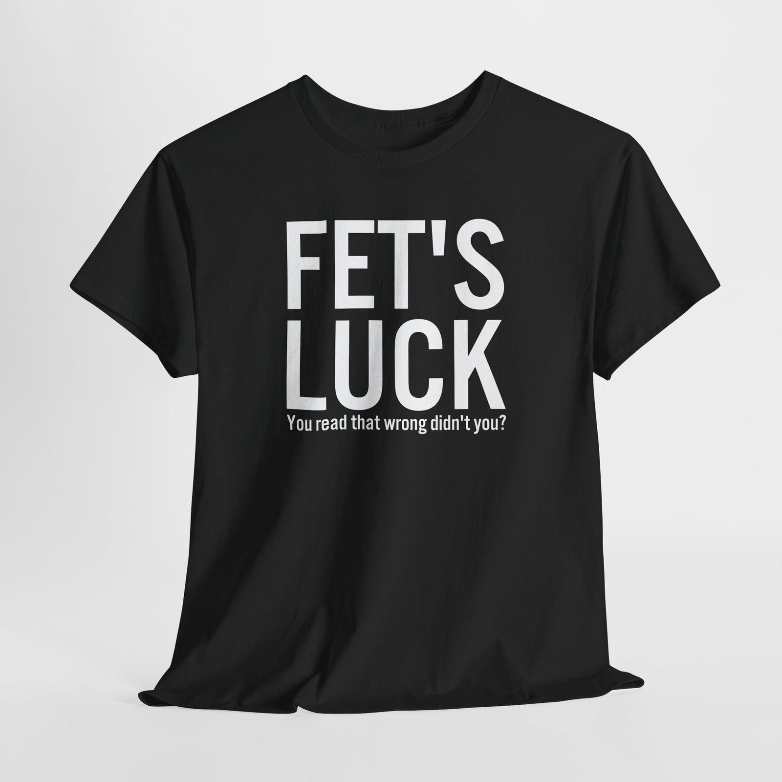 Fets Luck Lustiges T-Shirt