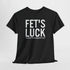 Fets Luck Lustiges T-Shirt