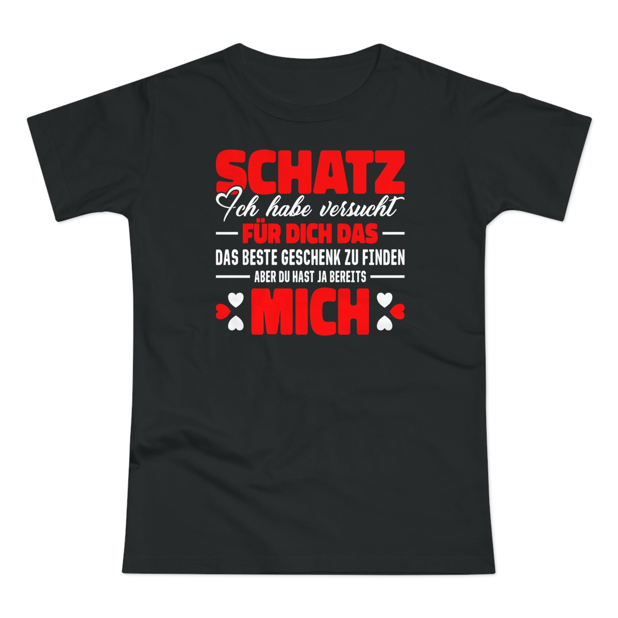 Valentinstag Geschenk - Schatz perfekte Geschenk finden - Du hast bereits MICH Lustiges Frauen T-Shirt