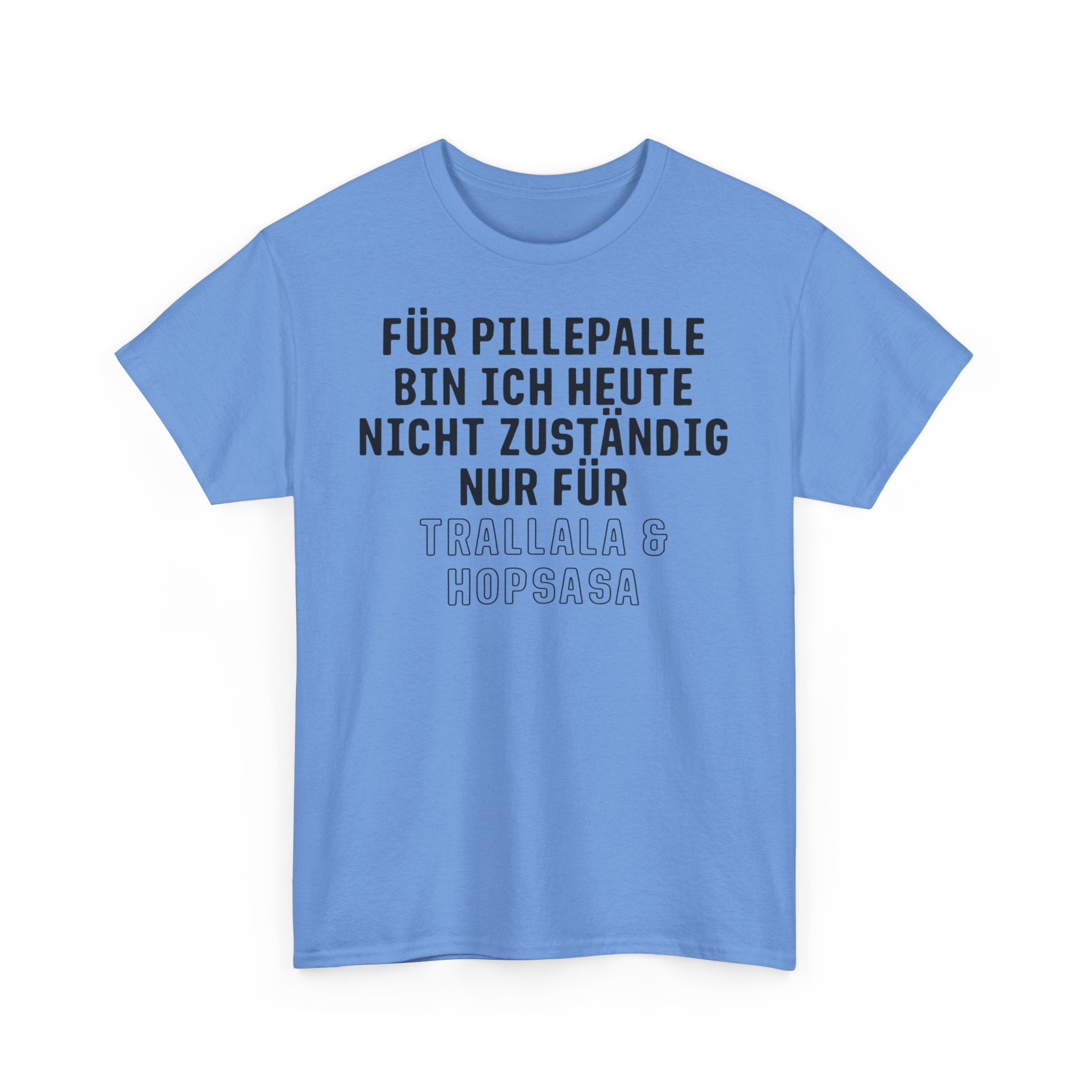 Für Pillepalle bin ich heute nicht zuständig - Nur für Trallala und Hopsasa - Lustiges Unisex T-Shirt