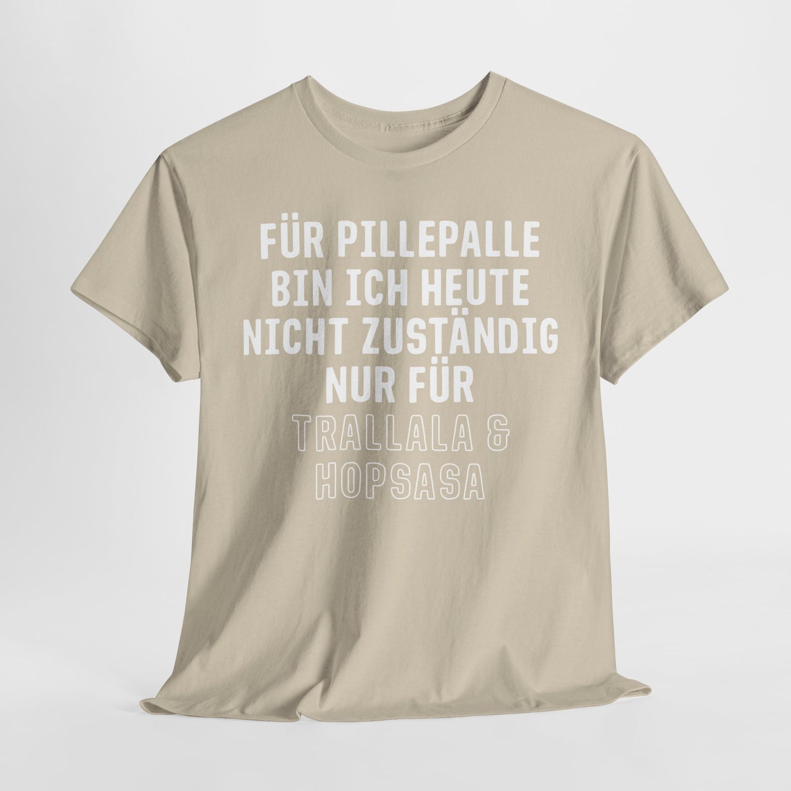 Für Pillepalle bin ich heute nicht zuständig - Nur für Trallala und Hopsasa - Lustiges Unisex T-Shirt