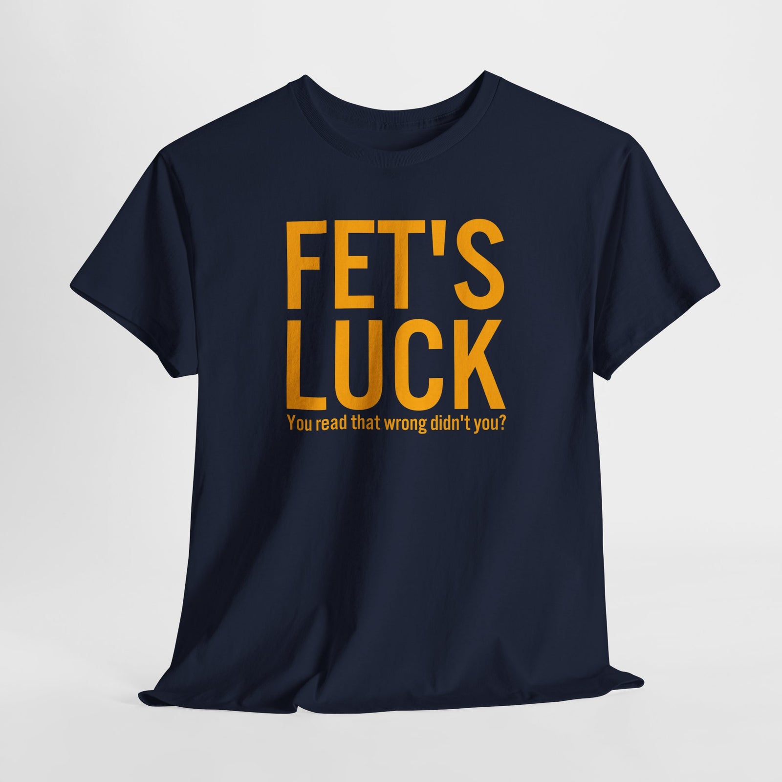 Fets Luck Lustiges T-Shirt