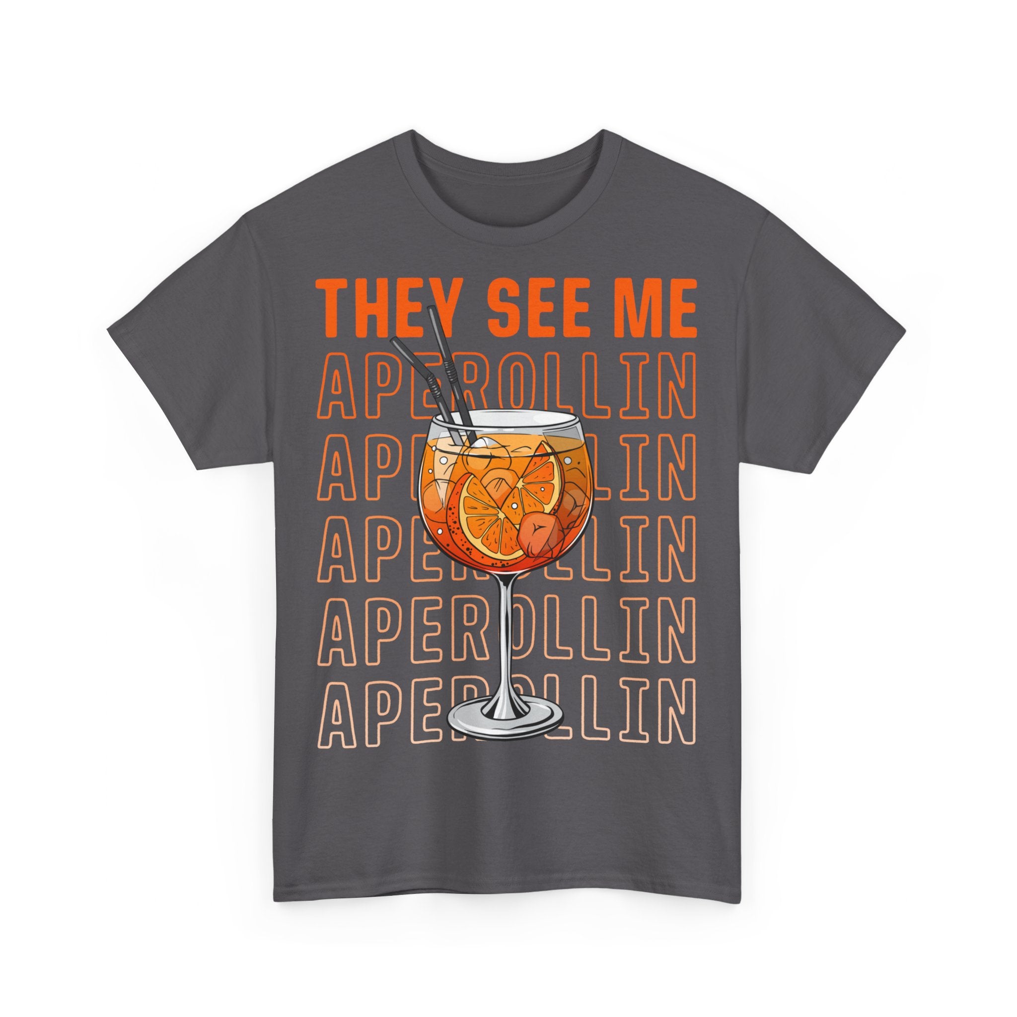 They See Me Aperollin - Aperol Fan Unisex Shirt