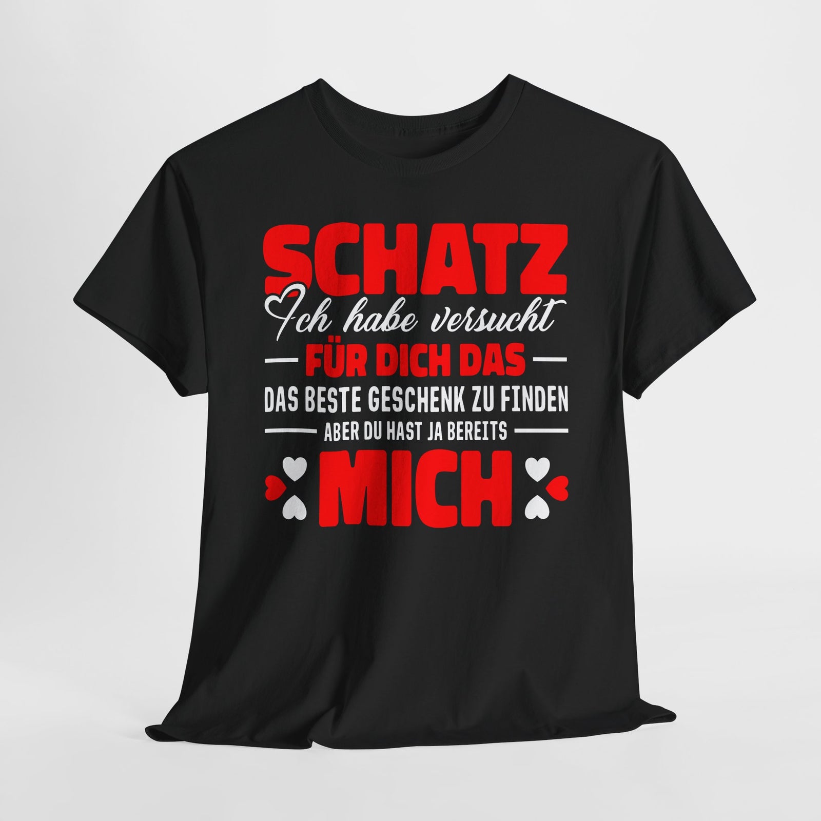 Valentinstag Geschenk - Schatz perfekte Geschenk finden - Du hast bereits MICH Lustiges T-Shirt