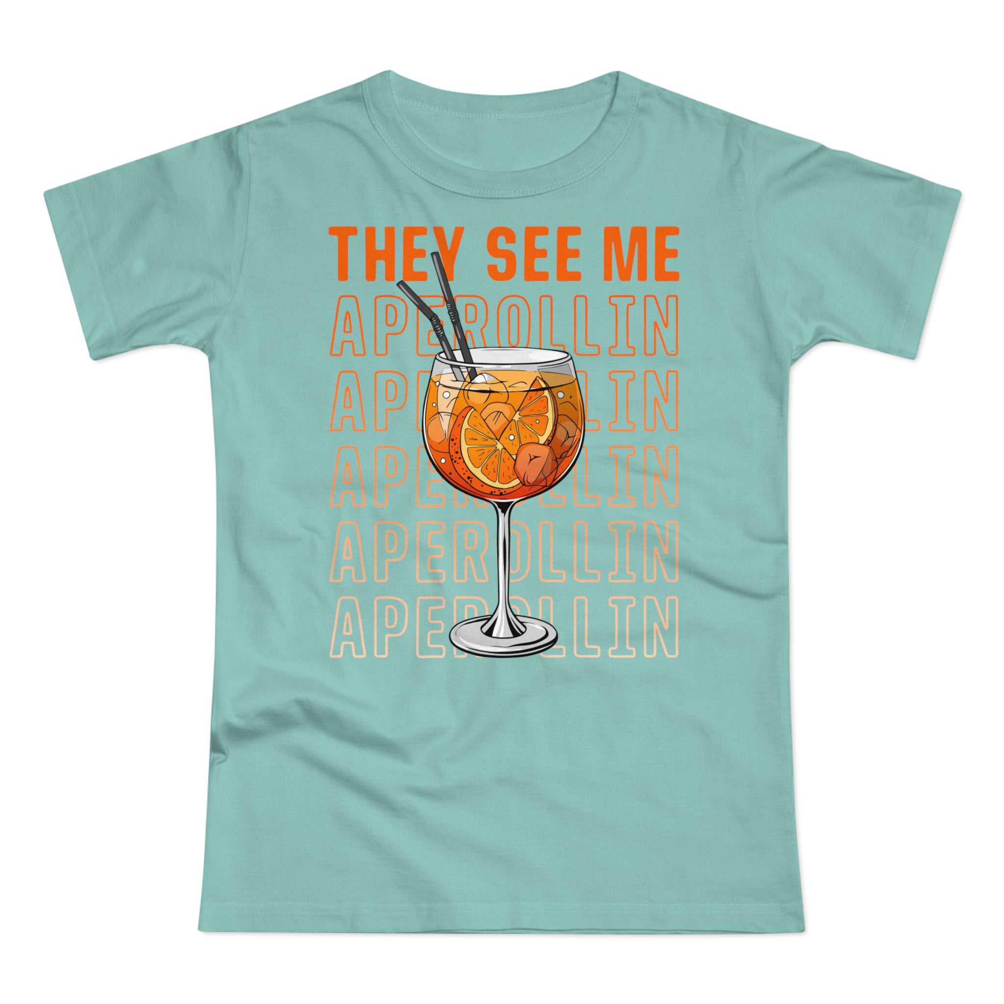 They See Me Aperollin - Aperol Fan - Funny Women's T-Shirt