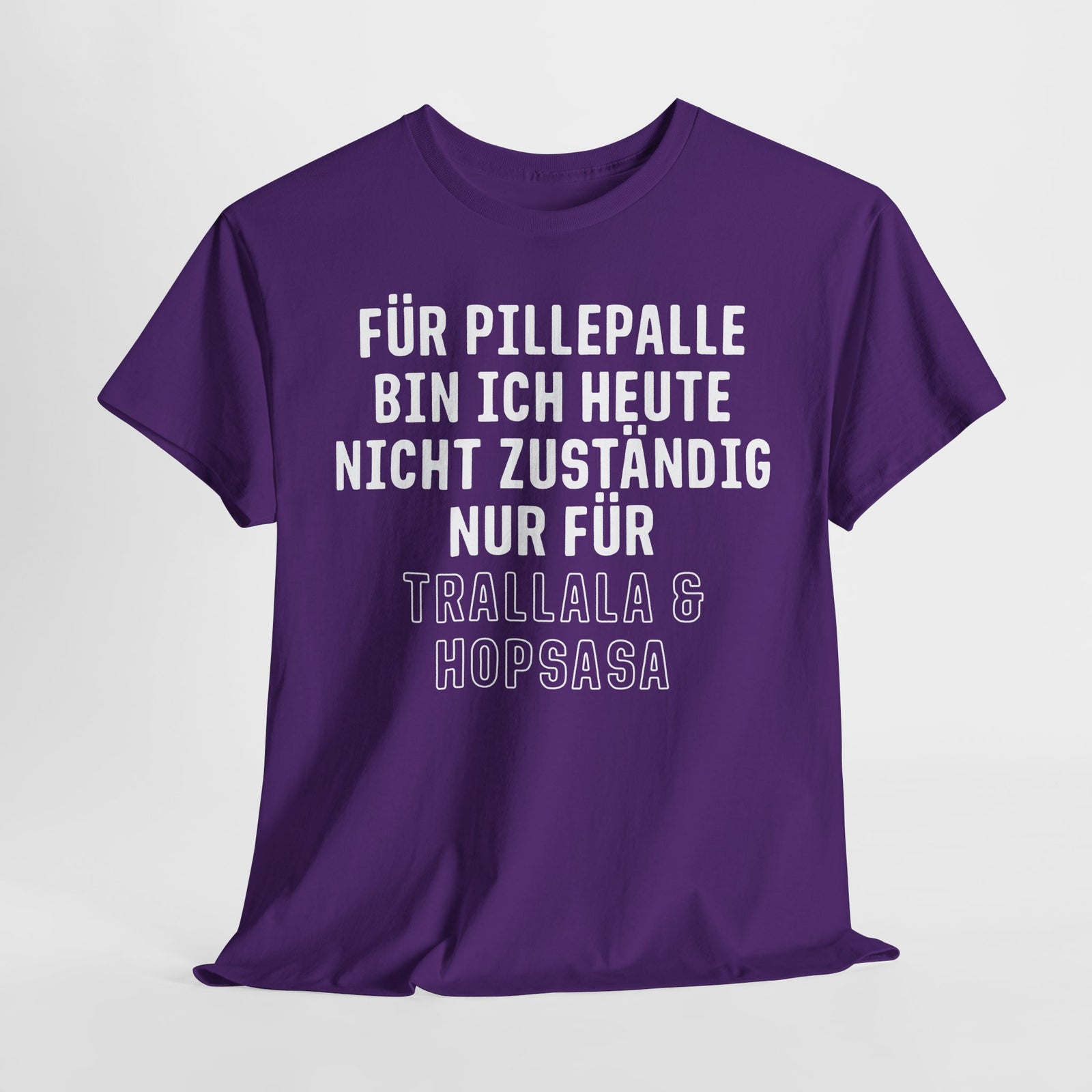 Für Pillepalle bin ich heute nicht zuständig - Nur für Trallala und Hopsasa - Lustiges Unisex T-Shirt