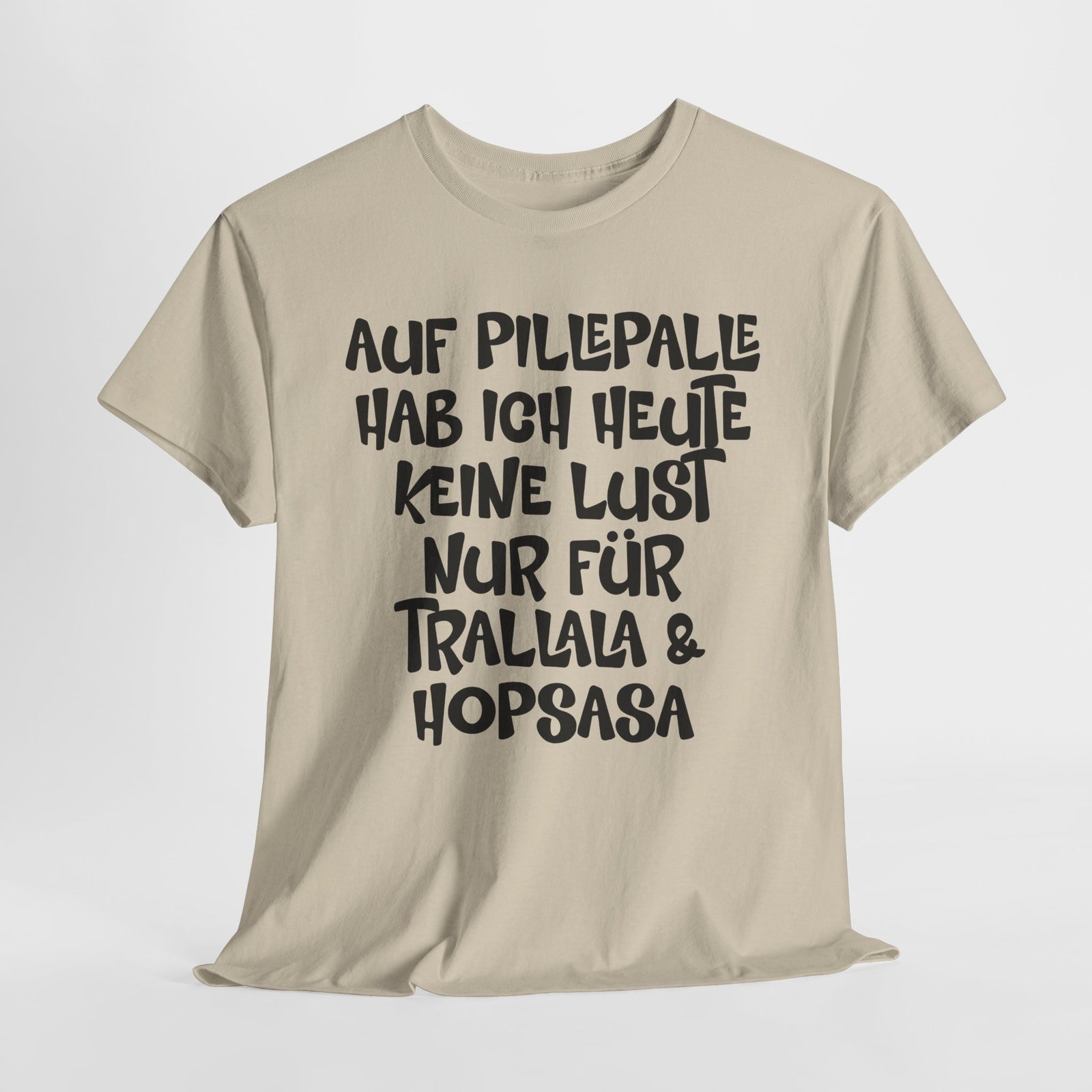Auf Pillepalle hab ich Heute keine Lust - Nur auf Trallala und Hopsasa - Lustiges T-Shirt